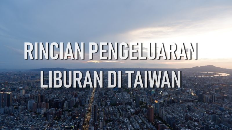 Budget liburan ke Taiwan